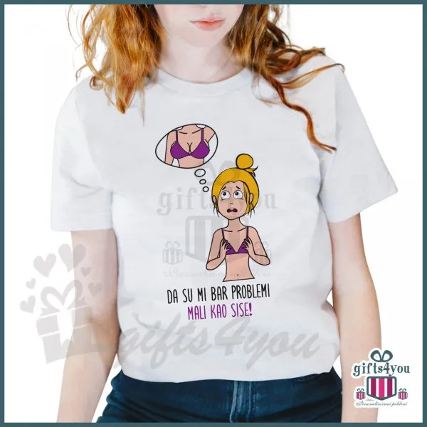 Da su mi bar problemi mali kao sise